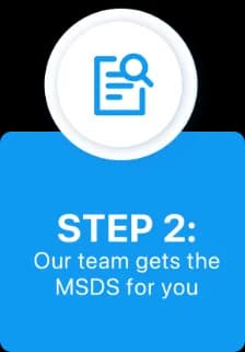 Step 2: Our team gets the MSDS for you